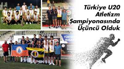 Türkiye U20 Atletizm Şampiyonasında Üçüncü Olduk