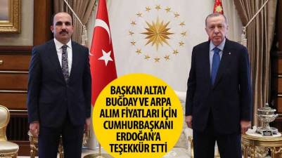 Başkan Altay Buğday ve Arpa Alım Fiyatları İçin Cumhurbaşkanı Erdoğan’a Teşekkür Etti