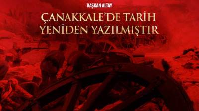 Başkan Altay: “Çanakkale’de Tarih Yeniden Yazılmıştır”