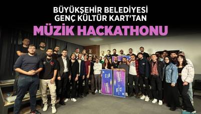 BÜYÜKŞEHİR BELEDİYESİ GENÇ KÜLTÜR KART'TAN “MÜZİK HACKATHONU”