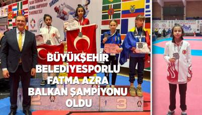 BÜYÜKŞEHİR BELEDİYESPORLU FATMA AZRA BALKAN ŞAMPİYONU OLDU