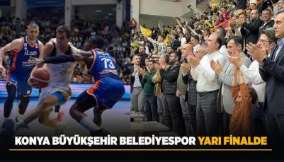 KONYA BÜYÜKŞEHİR BELEDİYESPOR YARI FİNALDE