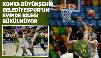 KONYA BÜYÜKŞEHİR BELEDİYESPOR’UN EVİNDE BİLEĞİ BÜKÜLMÜYOR