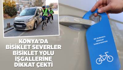 KONYA'DA BİSİKLET SEVERLER BİSİKLET YOLU İŞGALLERİNE DİKKAT ÇEKTİ