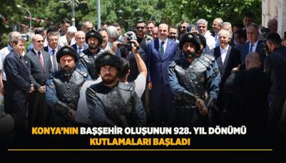 KONYA’NIN DARÜLMÜLK OLUŞUNUN 928. YIL DÖNÜMÜ KUTLAMALARI BAŞLADI