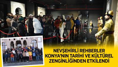 NEVŞEHİRLİ REHBERLER KONYA’NIN TARİHİ VE KÜLTÜREL ZENGİNLİĞİNDEN ETKİLENDİ